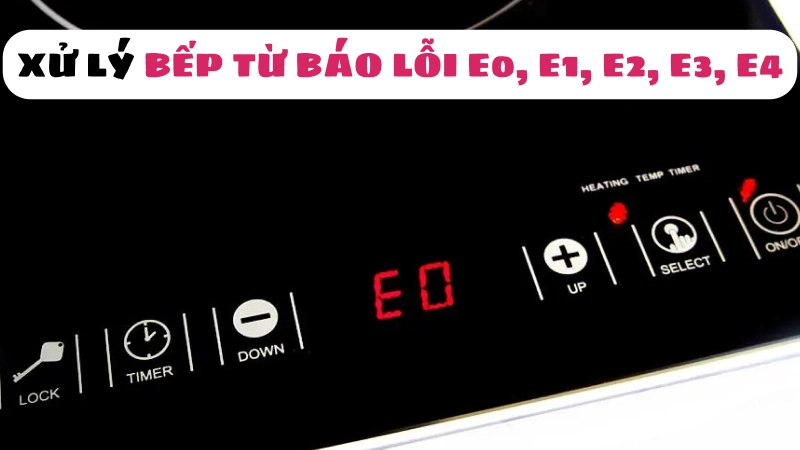 Bếp Từ Báo Lỗi E0 E1 E2 E3 E4 Cách Xử Lý [done]